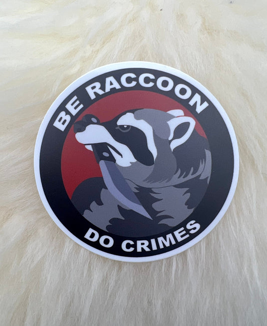 Be Raccoon Do Crimes Vinyl Sticker | Political Sticker | Funny Sticker | FREE SHIPPING