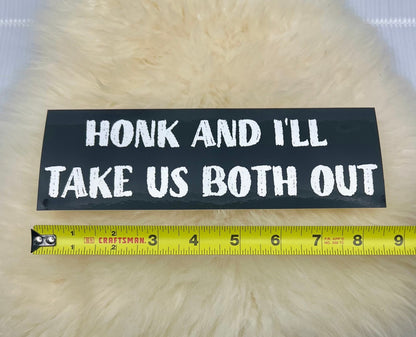 Honk and I'll Take Us Both Out Bumper Sticker | Funny Bumper Sticker | FREE SHIPPING